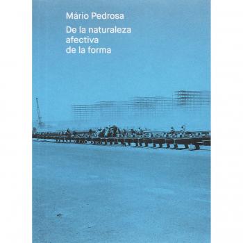 Mario Pedrosa. De la naturaleza afectiva de la forma