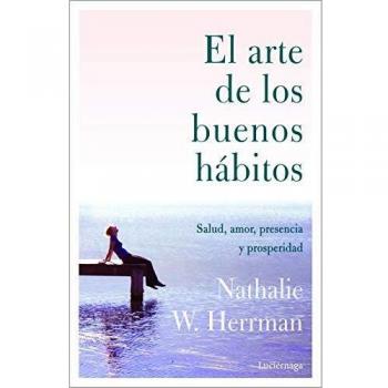 El arte de los buenos hábitos: Salud, amor, presencia y prosperidad