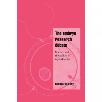 Debate sobre la Investigación de Embriones: Ciencia y Política de la Reproducción (Estudios Culturales y Sociales de Cambridge)