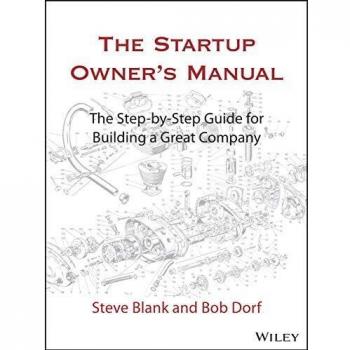 The Startup Owner′s Manual: The Step–By–Step Guide for Building a Great Company