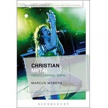 Christian Metal: History, Ideology, Scene
