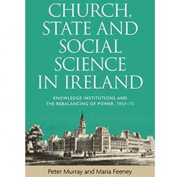 Church, state and social science in Ireland: Knowledge institutions and the rebalancing of power, 1937-73