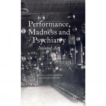 Performance, Madness and Psychiatry: Isolated Acts