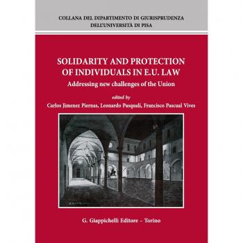 Solidarity and Protection of Individuals in E.U. Law: Addressing New Challenges of the Union (Università di Pisa-Dipartimento di Giurisprudenza. Nuova Serie)