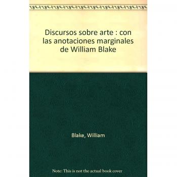 Discursos sobre arte: Con anotaciones de William Blake