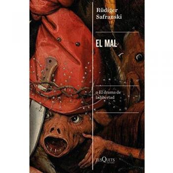 El mal: o El drama de la libertad - Rüdiger Safranski