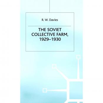 The Industrialisation Of Soviet Russia: Volume 2: The Soviet Collective Farm, 1929-1930