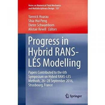 Progress in Hybrid RANS-LES Modelling: Papers Contributed to the 6th Symposium on Hybrid RANS-LES Methods, 26-28 September 2016, Strasbourg, France: ... Fluid Mechanics and Multidisciplinary Design)