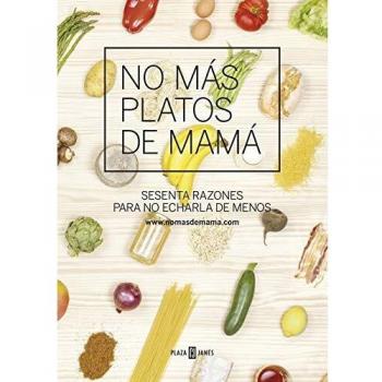 No más platos de mamá: Sesenta razones para no echarla de menos