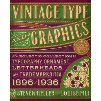 Vintage Type And Graphics: An Eclectic Collection of Typography, Ornament, Letterheads, and Trademarks from 1896 to 1936