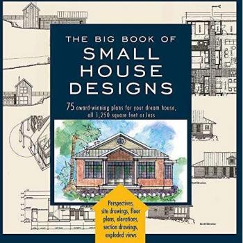 The Big Book Of Small House Designs 75 AwardWinning Plans for Your Dream House 1250 Square Feet or Less