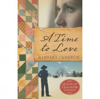 A Time to Love: Quilts of Lancaster County - Book 1 (Paperback Edition) by Barbara Cameron