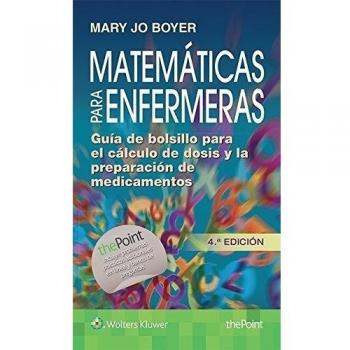 Matemáticas para enfermeras: Guía de bolsillo para el cálculo de dosis y la preparación de medicamentos - Boyer, Mary J.