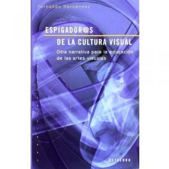 Espigador@s de la cultura visual: Otra narrativa para la educación de las artes visuales: 8 - Fernando Hernandez