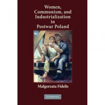 Mujeres, Comunismo e Industrialización en la Polonia de Postguerra - Edición en Rústica