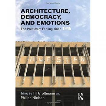 Architecture, Democracy and Emotions: The Politics of Feeling since 1945