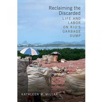 Reclaiming the Discarded: Life and Labor on Rio's Garbage Dump