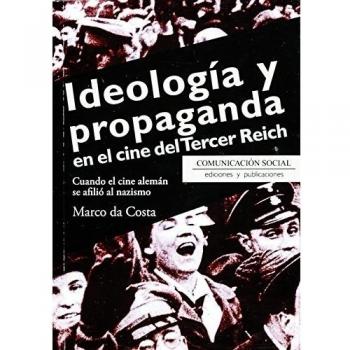 Ideología y propaganda en el cine del Tercer Reich: Cuando el cine alemán se afilió al nazismo: 31 - DA COSTA, MARCO