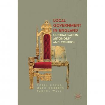 Local Government in England: Centralisation, Autonomy and Control