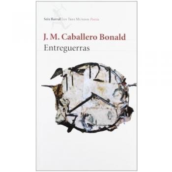 Entreguerras: O De la naturaleza de las cosas - Jm Caballero Bonald
