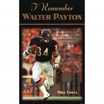 Remembering Walter Payton: Personal Reflections on Football's Legend by Mike Towle