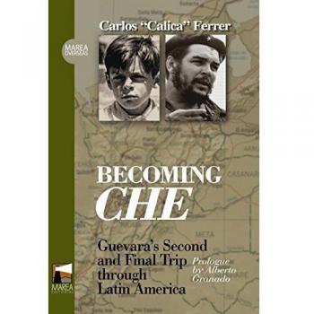 Becoming Che: Guevara's second and Final Trip through Latin America