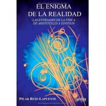 Enigma de la realidad: Las entidades de la física de Aristóteles a Einstein - Pilar Ruiz Lapuente