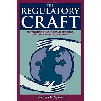 The Regulatory Craft: Controlling Risks, Solving Problems, and Managing Compliance