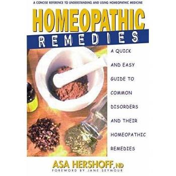 Homeopathic Remedies: A Quick and Easy Guide to Common Disorders and Their Homeopathic Remedies: A Quick and Easy Guide to Common Disoders and Their Homeopathic Treatments