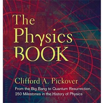Physics Book, The: From the Big Bang to Quantum Resurrection, 250 Milestones in the History of Physics