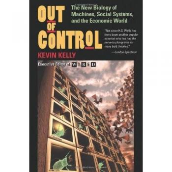 Out Of Control: The New Biology of Machines, Social Systems, and the Economic World