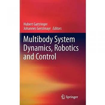 Multibody System Dynamics, Robotics and Control: Proceedings of a Workshop held in Linz 2011