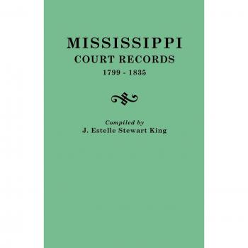 Mississippi Historical Court Records Compilation, 1799-1835 by Junie Estelle Stewart King