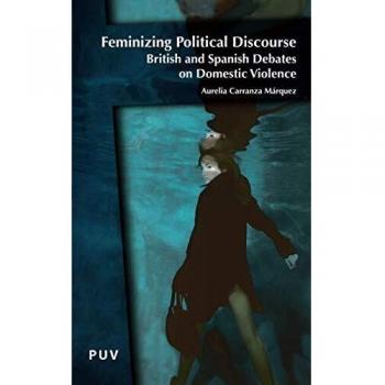Feminizing Political Discourse: British and Spanish Debates on Domestic Violence: 4