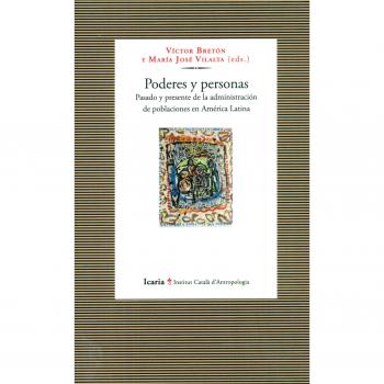 Poderes y personas: Pasado y presente de la administración de poblaciones en América Latina - BRETON VICTOR/ VILALTA MARIA JOSE