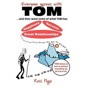 Libro de Autoayuda: ¡Todos están de acuerdo con Tom! y quieren lo que él tiene: Felicidad, Éxito y Grandes Relaciones