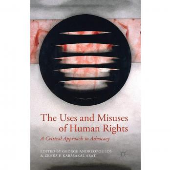 The Uses and Misuses of Human Rights: A Critical Approach to Advocacy