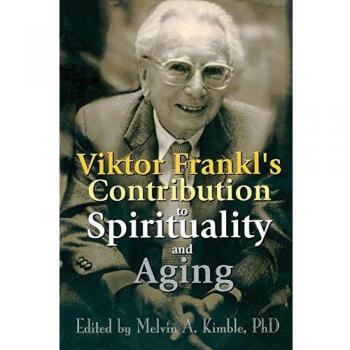Viktor Frankl's Insights on Spirituality and Aging: A Comprehensive Guide