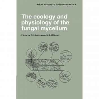 Ecología y Fisiología del Micelio Fúngico: Simposio de la Sociedad Micológica Británica en la Universidad de Bath, 11-15 de abril de 1983 (Simposios de la Sociedad Micológica