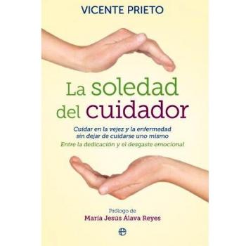 La soledad del cuidador: Cuidar en la vejez y en la enfermedad sin dejar de cuidarse uno. Entre la dedicación y el desgaste emocional.