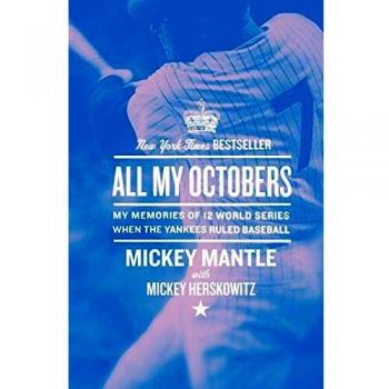 All My Octobers: A Personal Memoir of 12 Yankees World Series by Mickey Mantle