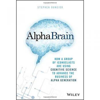 AlphaBrain: How a Group of Iconoclasts Are Using Cognitive Science to Advance the Business of Alpha Generation
