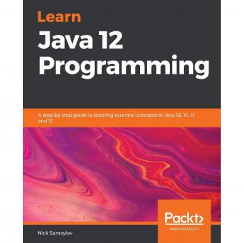Java 12 Programming Essentials: Step-by-Step Guide for Java SE 10, 11, and 12