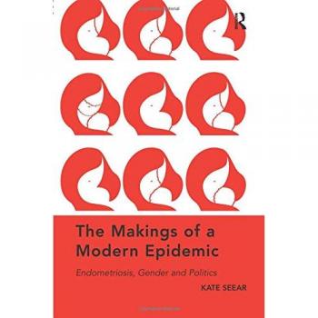 The Makings of a Modern Epidemic: Endometriosis, Gender and Politics