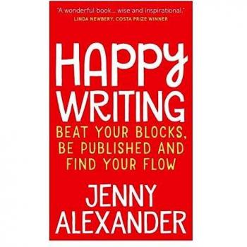 Cuaderno de Escritura Feliz: Supera tus Bloqueos, Publica y Encuentra tu Flujo (Libros de Jenny Alexander para Escritores)