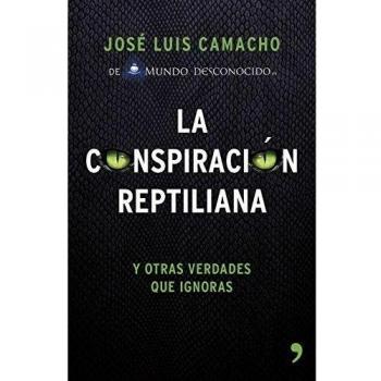 La conspiración reptiliana y otras verdades que ignoras: Y otras verdades que ignoras