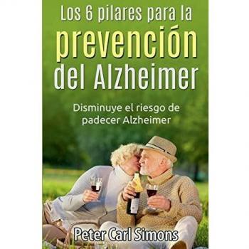 Los 6 pilares para la prevención del Alzheimer: Disminuye el riesgo de padecer Alzheimer