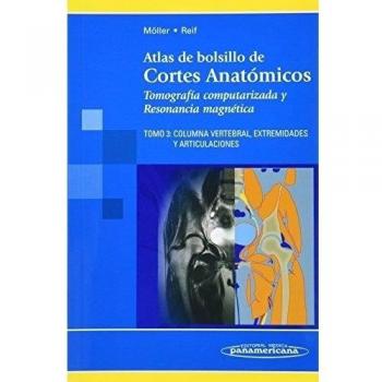 Atlas de bolsillo de Cortes Anatómicos. Tomografía computarizada y Resonancia Magnética: Columna Vertebral, Extremidades y Articulaciones: 3