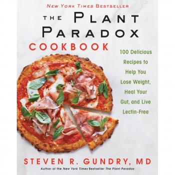 The Plant Paradox Cookbook: 100 Delicious Recipes to Help You Lose Weight, Heal Your Gut, and Live Lectin-Free: 2