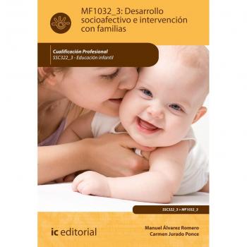 Desarrollo socioafectivo e intervención con familias. SSCE322_3 - Educación infantil - Jurado Ponce, Carmen;Álvarez Romero, Manuel